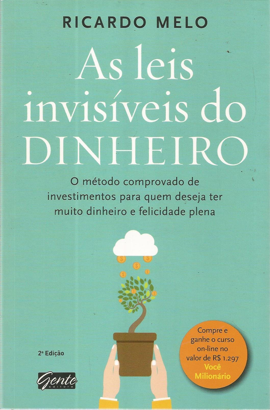 As Leis invisiveis do Dinheiro - O Método Comprovado de Investimentos para quem deseja ter muito dinheiro