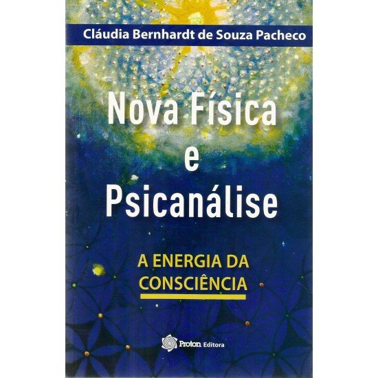 Nova Física E Psicanálise - A Energia Da Consciência 