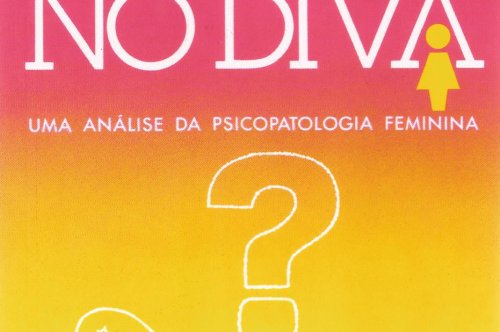 As Mulheres No Divã - Uma Análise da Psicopatologia Feminina, Claudia Bernhardt Souza Pacheco