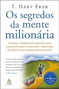 Os Segredos da Mente Milionária, T. Harv Eker, Editora Sextante, 2006