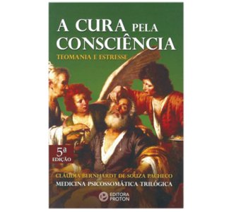 A Cura pela Consciência, Cláudia Bernhardt de Souza Pacheco, Editora Proton