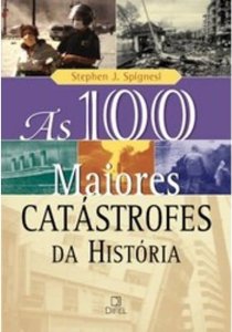 As 100 Maiores Catástrofes da História, Stephen J. Spignesi, Editora Difel