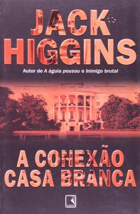 A Conexão Casa Branca, Jack Higgins, Editora Record, 2000