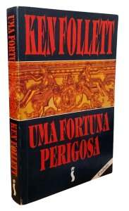 Uma Fortuna Perigosa, Ken Follet