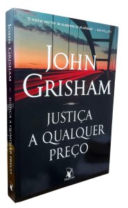 Justiça a Qualquer Preço, John Grisham, Editora Arqueiro, Capa Mole