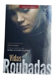 Vidas Roubadas, Maria Nazareth Dória. Pelo Espírito Irmã Maria