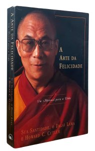 A Arte da Felicidade. Um Manual Para a Vida, Dalai Lama, Howard C. Cutler
