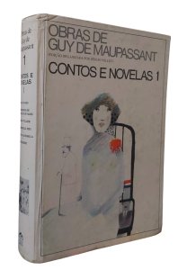 Obras de Guy de Maupassant, Contos e Novelas 1. Edição Organizada por Sérgio Milliet