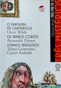 Três Mistérios, Clássicos Juvenis Três por Três. O Fantasma de Canterville, Oscar Wilde, Os Irmãos Corsos, Alexandre Dumas, Sonhos Perigosos, Telma Guimarães