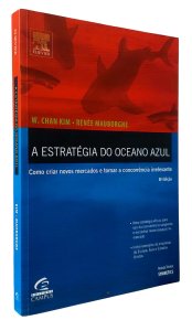 A Estratégia do Oceano Azul. Como Criar Novos Mercados e Tornar a Concorrência Irrelevante, W. Chan Kim, Editora Campus