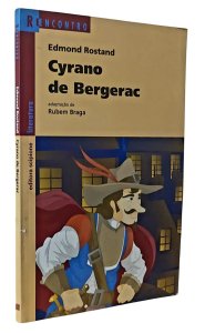 Cyrano de Bergerac, Edmond Rostand. Adaptação de Rubem Braga. Série Reencontro