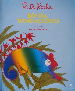 Bom Dia, Todas as Cores, Ruth Rocha, Ilustrações Madalena Elek, Editora Salamandra