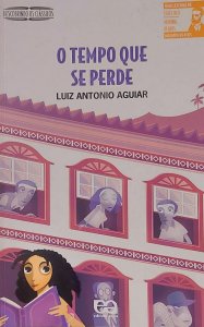 O Tempo que Se Perde, Luiz Antonio Aguiar, Editora Ática